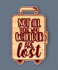 Not All Those Who Wander Are Lost Luggage Tag
